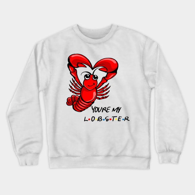 You're My Lobster! Crewneck Sweatshirt by MoneylineTees